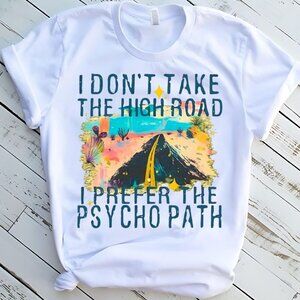 I Dont Take The High Road Custom Tee Graphic Short Sleeve T-shirt